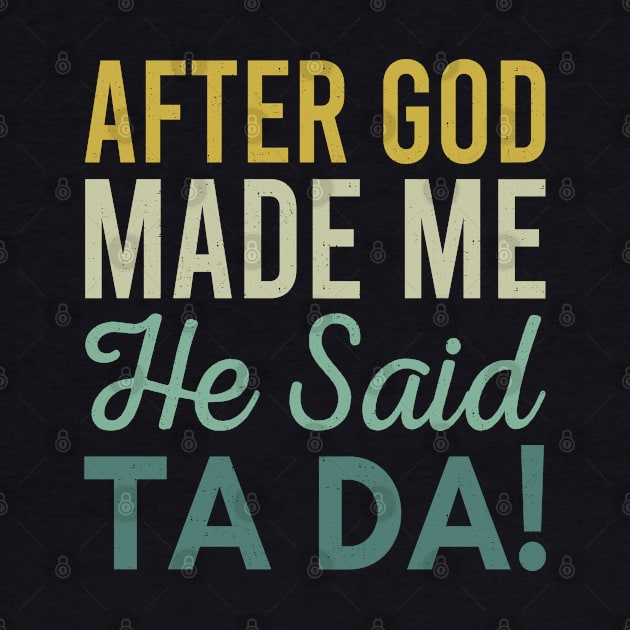 After God Made Me He Said Ta da by Zen Cosmos Official